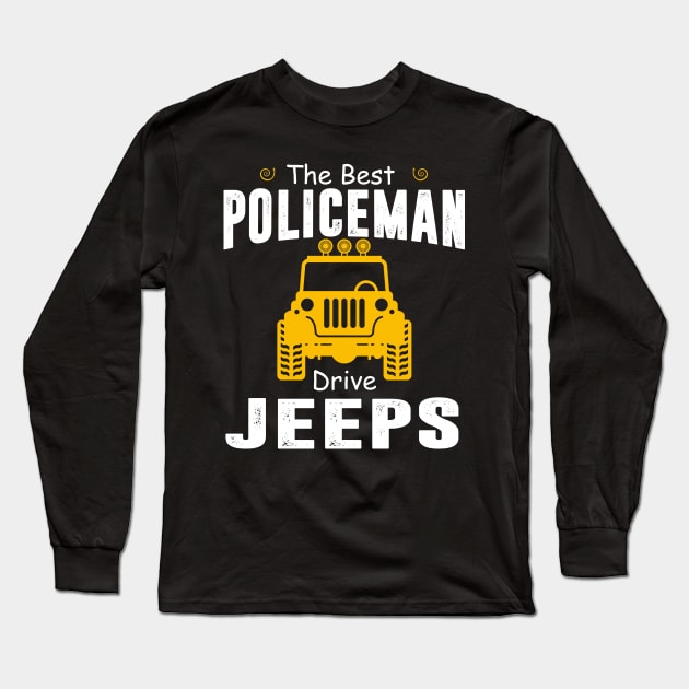 The Best Policeman Drive Jeeps Jeep Lover Long Sleeve T-Shirt by Liza Canida